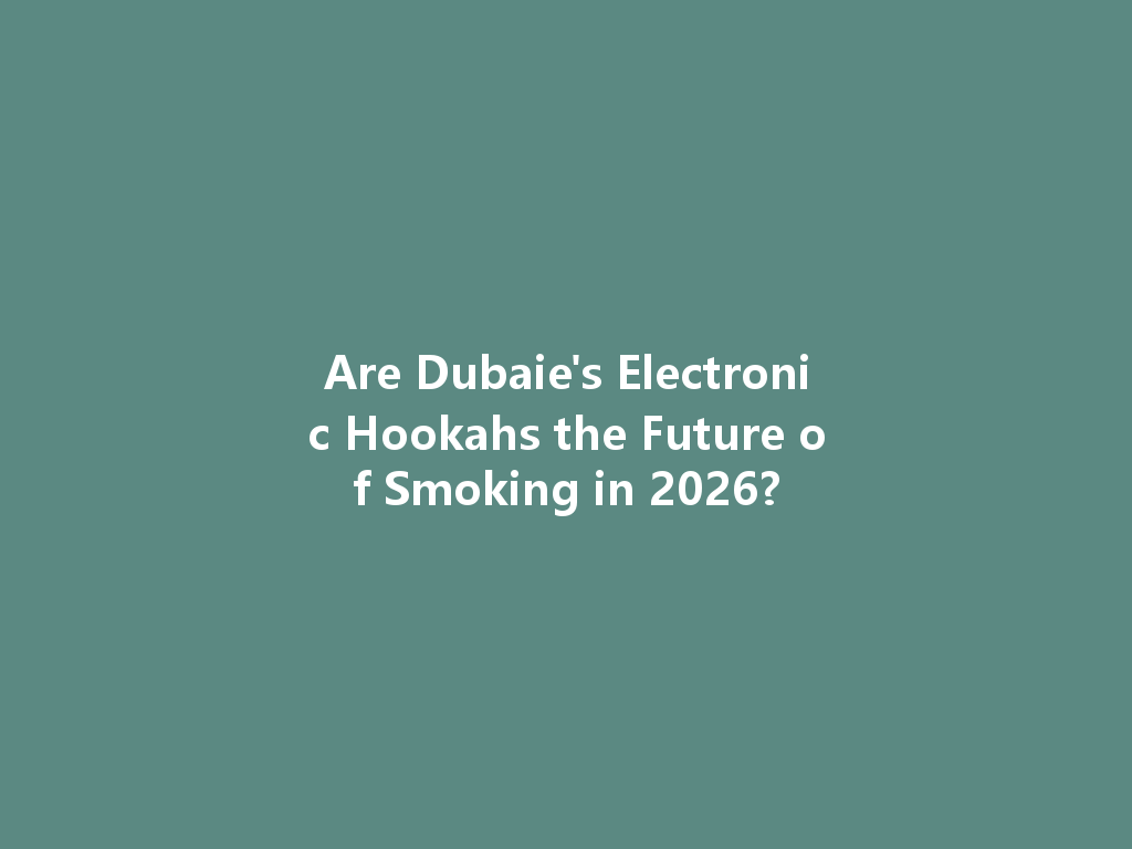 Are Dubaie's Electronic Hookahs the Future of Smoking in 2026? 一