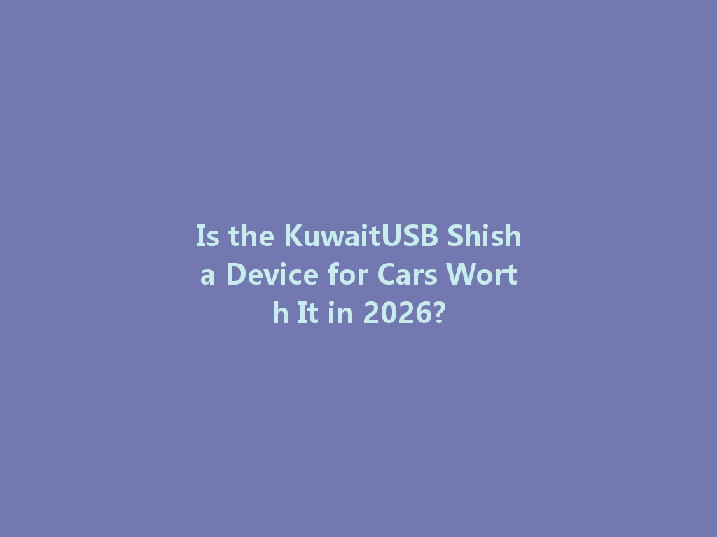 Is the KuwaitUSB Shisha Device for Cars Worth It in 2026? 一