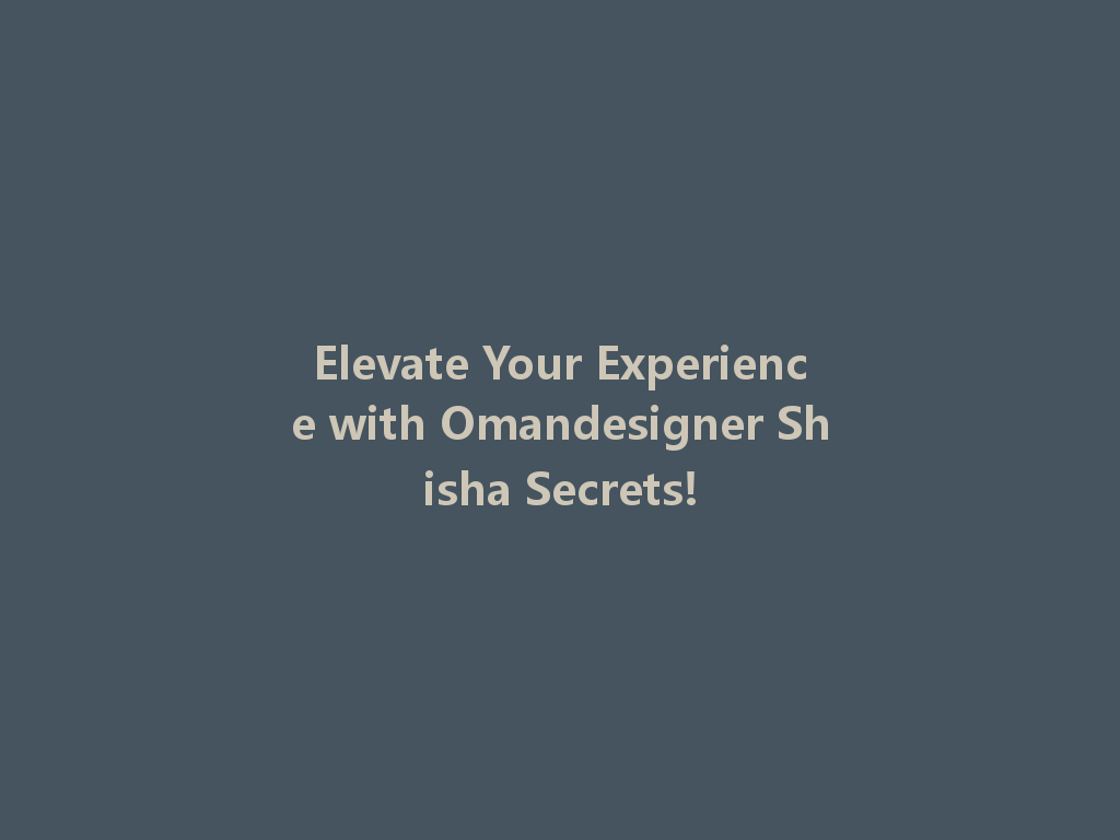 Elevate Your Experience with Omandesigner Shisha Secrets! 一