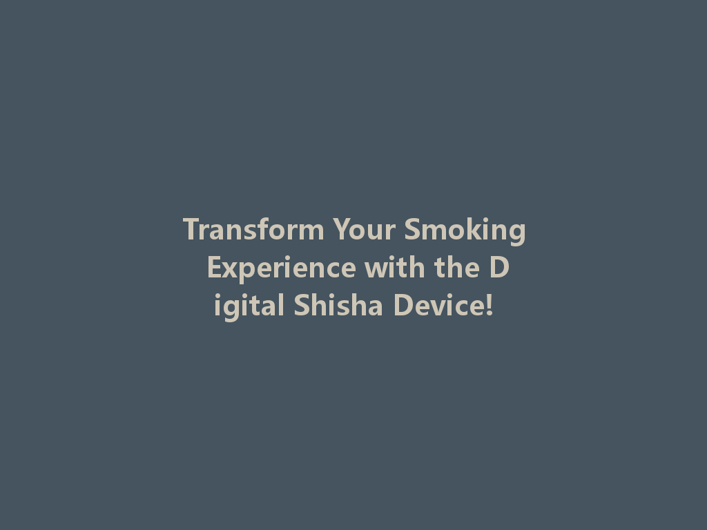 Transform Your Smoking Experience with the Digital Shisha Device! 一