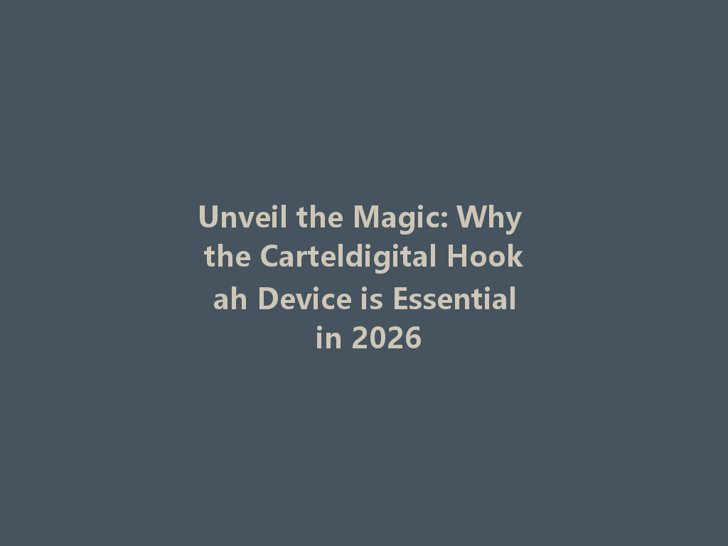 Unveil the Magic: Why the Carteldigital Hookah Device is Essential in 2026 一