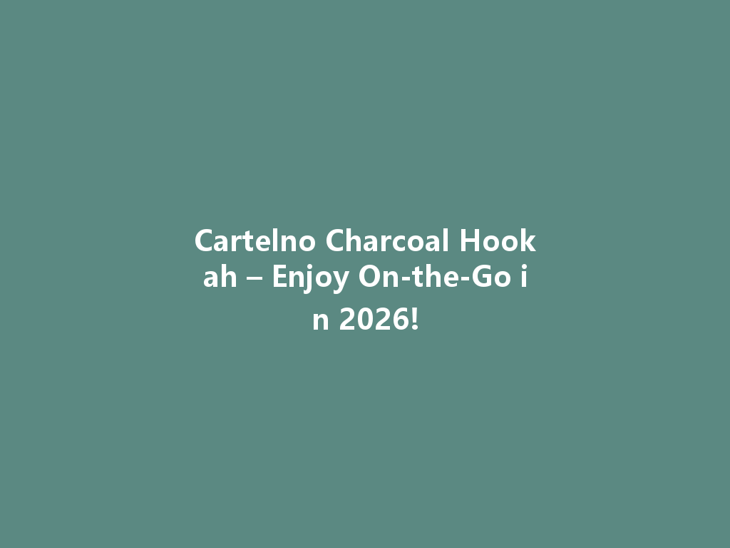 Cartelno Charcoal Hookah – Enjoy On-the-Go in 2026! 一
