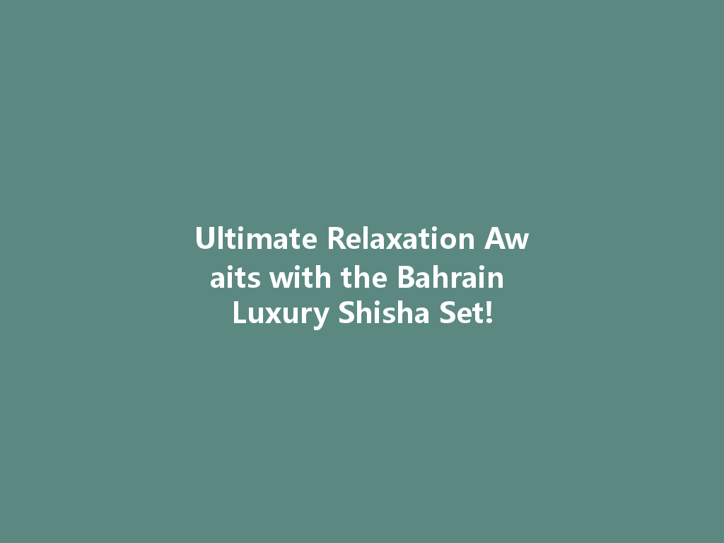 Ultimate Relaxation Awaits with the Bahrain Luxury Shisha Set! 一