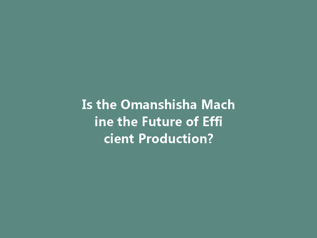 Is the Omanshisha Machine the Future of Efficient Production? 一