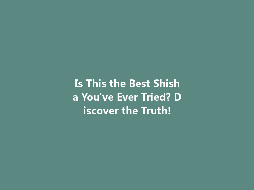 Is This the Best Shisha You've Ever Tried? Discover the Truth! 一