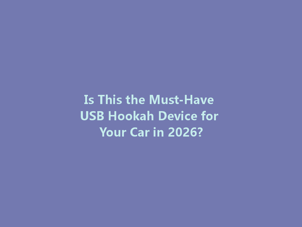 Is This the Must-Have USB Hookah Device for Your Car in 2026? 一