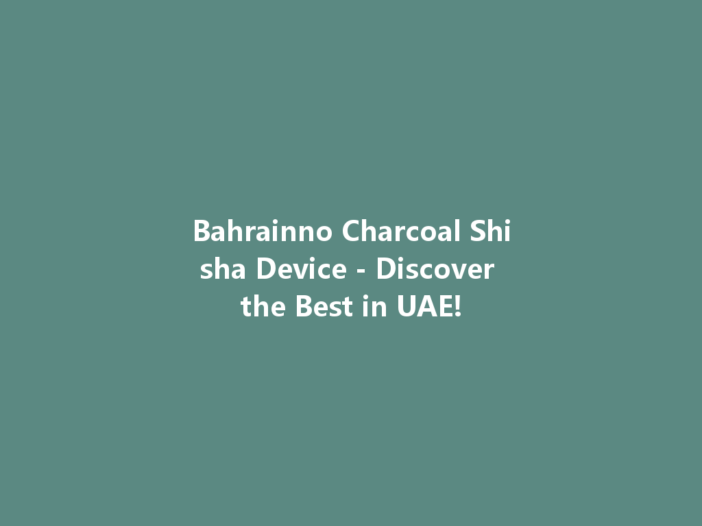 Bahrainno Charcoal Shisha Device - Discover the Best in UAE! 一