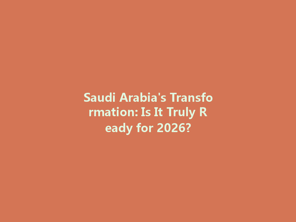 Saudi Arabia's Transformation: Is It Truly Ready for 2026? 一