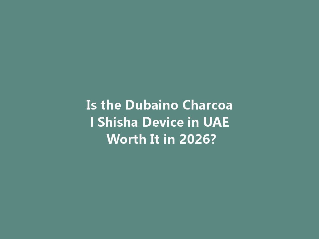 Is the Dubaino Charcoal Shisha Device in UAE Worth It in 2026? 一