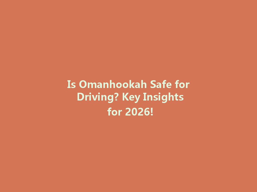 Is Omanhookah Safe for Driving? Key Insights for 2026! 一