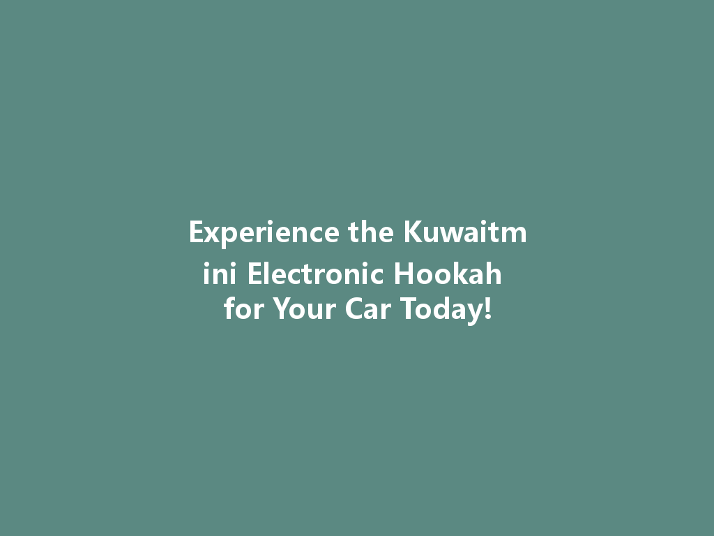 Experience the Kuwaitmini Electronic Hookah for Your Car Today! 一