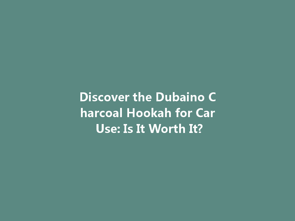 Discover the Dubaino Charcoal Hookah for Car Use: Is It Worth It? 一