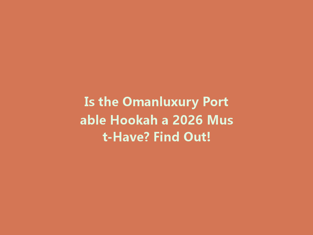 Is the Omanluxury Portable Hookah a 2026 Must-Have? Find Out! 一