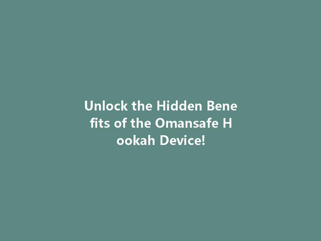 Unlock the Hidden Benefits of the Omansafe Hookah Device! 一
