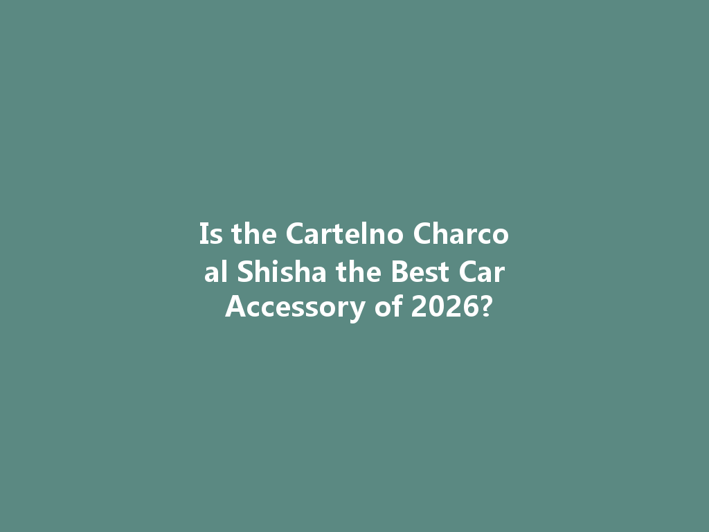 Is the Cartelno Charcoal Shisha the Best Car Accessory of 2026? 一