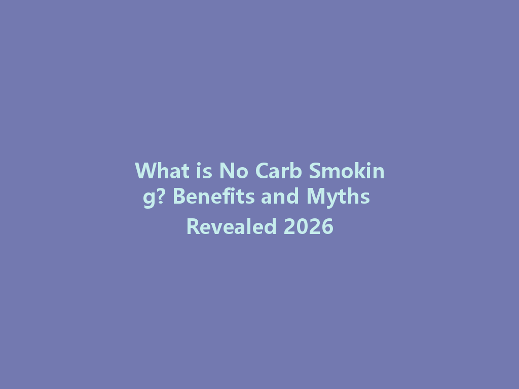 What is No Carb Smoking? Benefits and Myths Revealed 2026 一