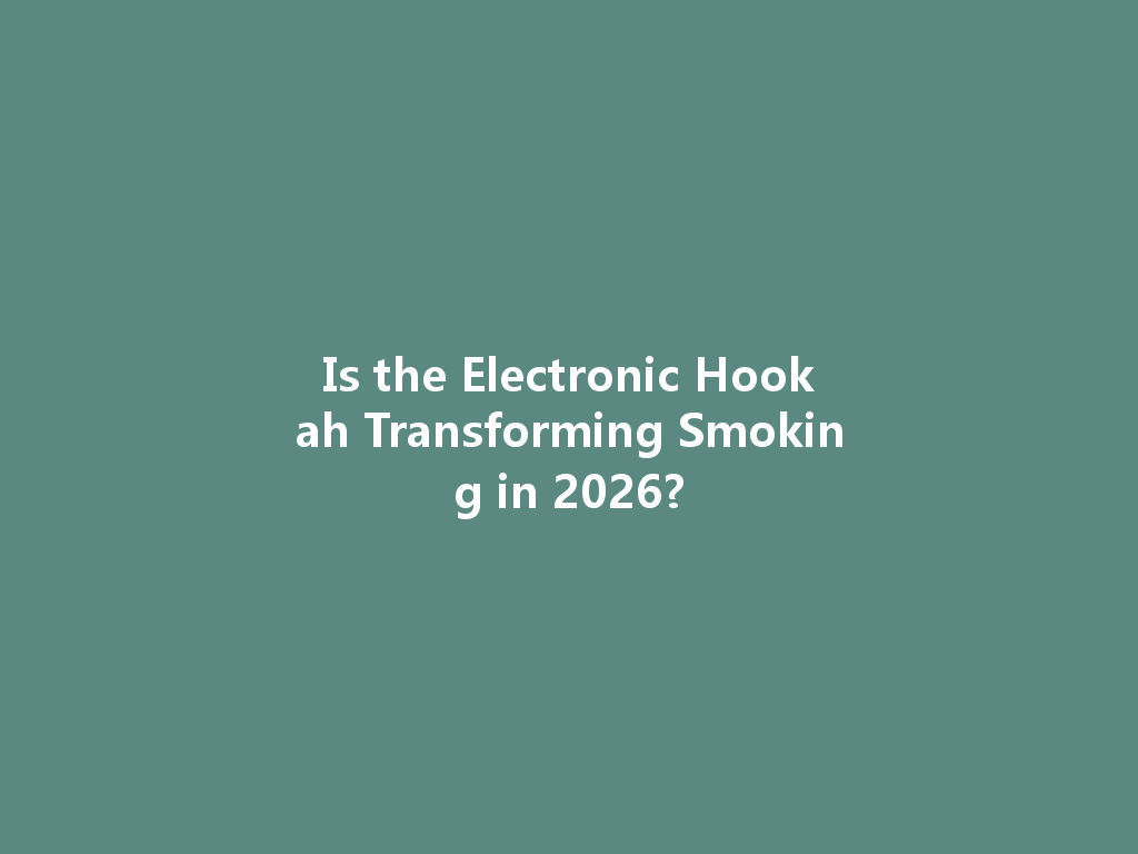 Is the Electronic Hookah Transforming Smoking in 2026? 一