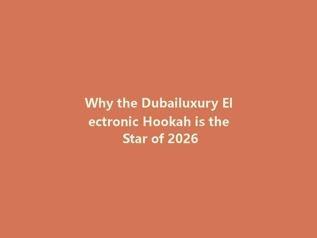 Why the Dubailuxury Electronic Hookah is the Star of 2026 一