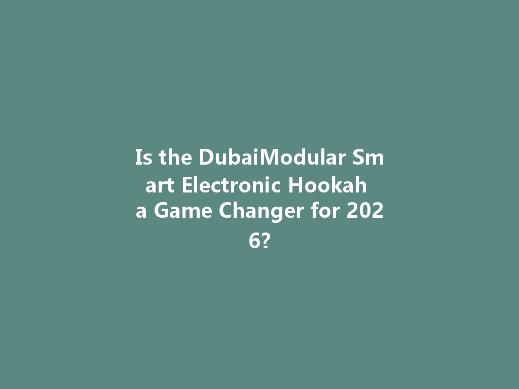 Is the DubaiModular Smart Electronic Hookah a Game Changer for 2026? 一