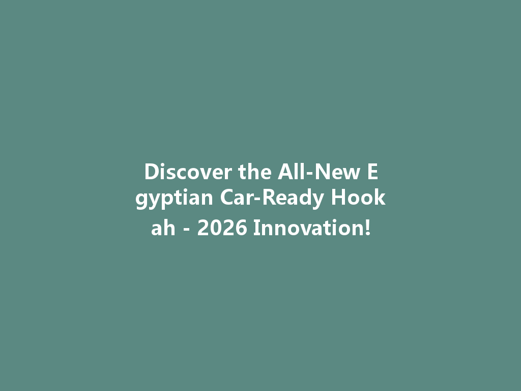 Discover the All-New Egyptian Car-Ready Hookah - 2026 Innovation! 一
