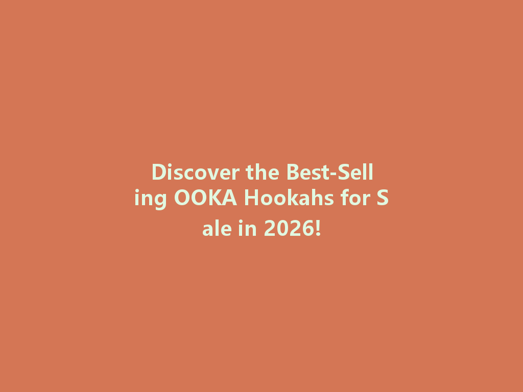 Discover the Best-Selling OOKA Hookahs for Sale in 2026! 一