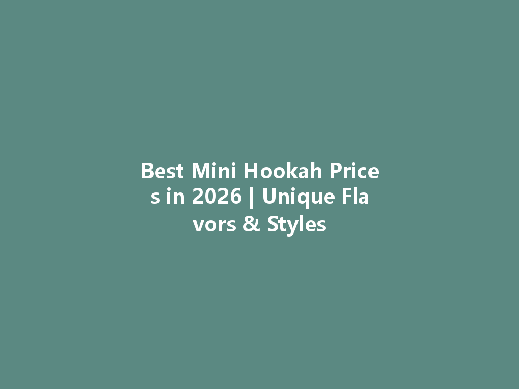 Best Mini Hookah Prices in 2026 | Unique Flavors & Styles 一