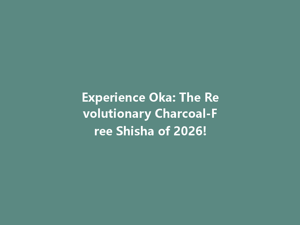 Experience Oka: The Revolutionary Charcoal-Free Shisha of 2026! 一