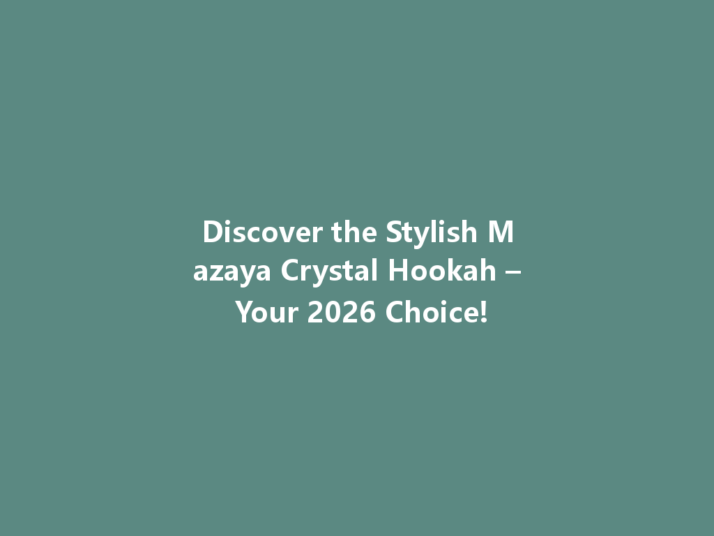 Discover the Stylish Mazaya Crystal Hookah – Your 2026 Choice! 一