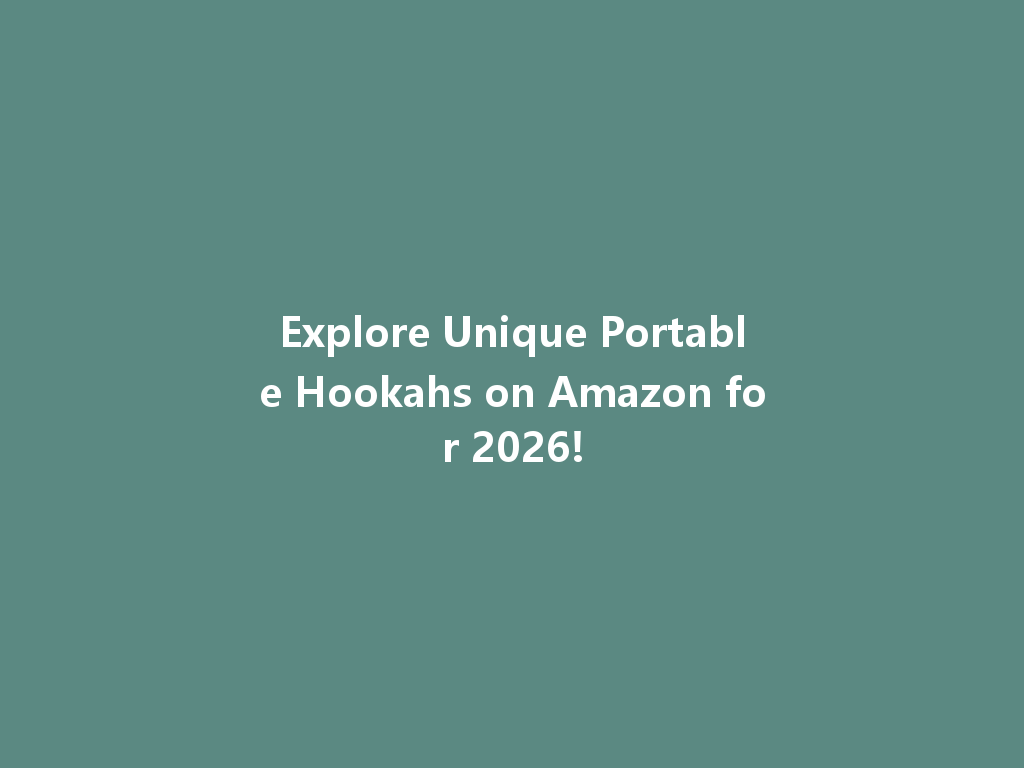 Explore Unique Portable Hookahs on Amazon for 2026! 一