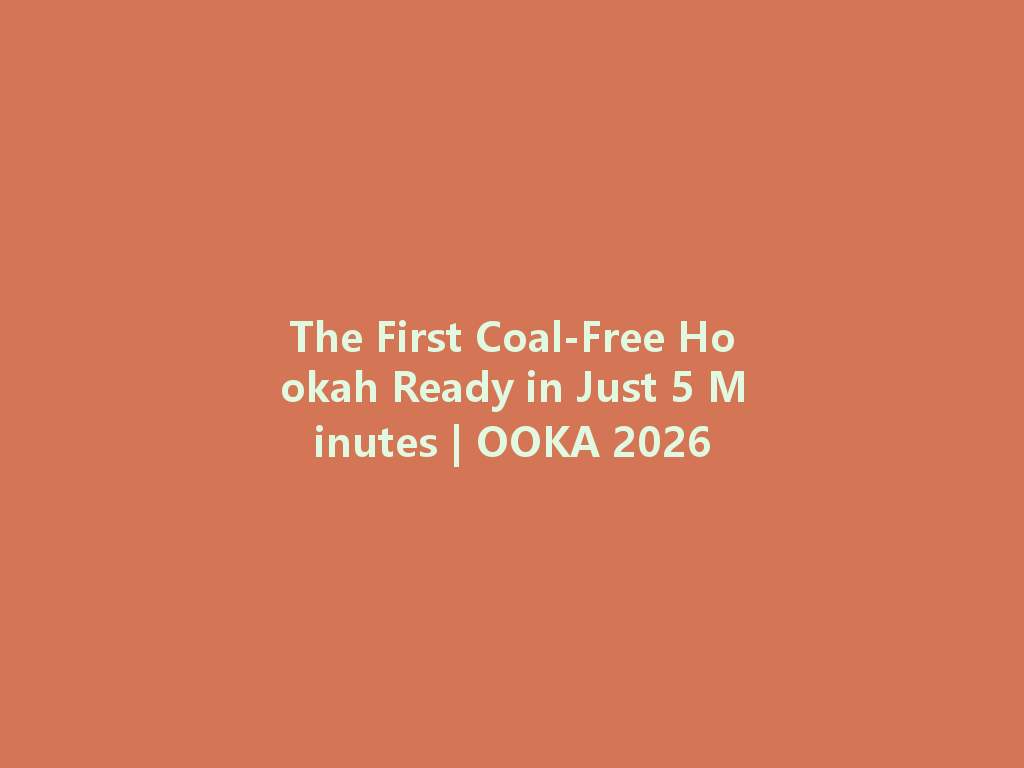 The First Coal-Free Hookah Ready in Just 5 Minutes | OOKA 2026 一