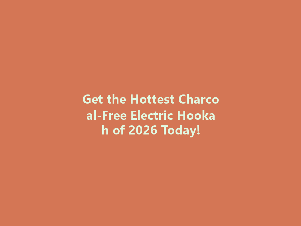 Get the Hottest Charcoal-Free Electric Hookah of 2026 Today! 一
