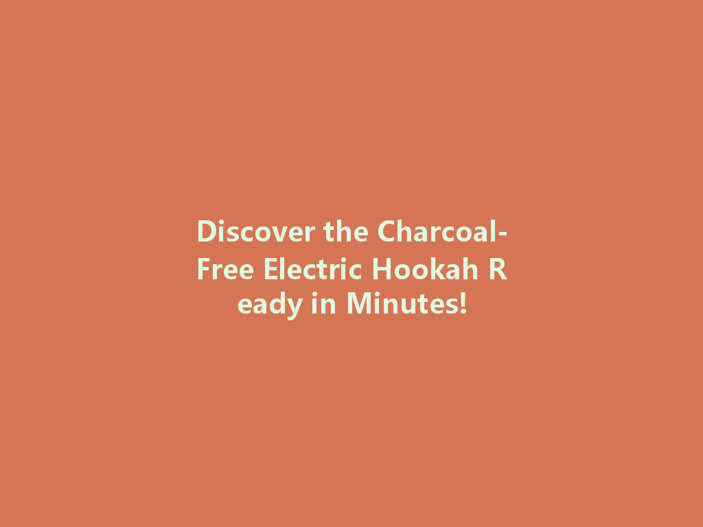 Discover the Charcoal-Free Electric Hookah Ready in Minutes! 一