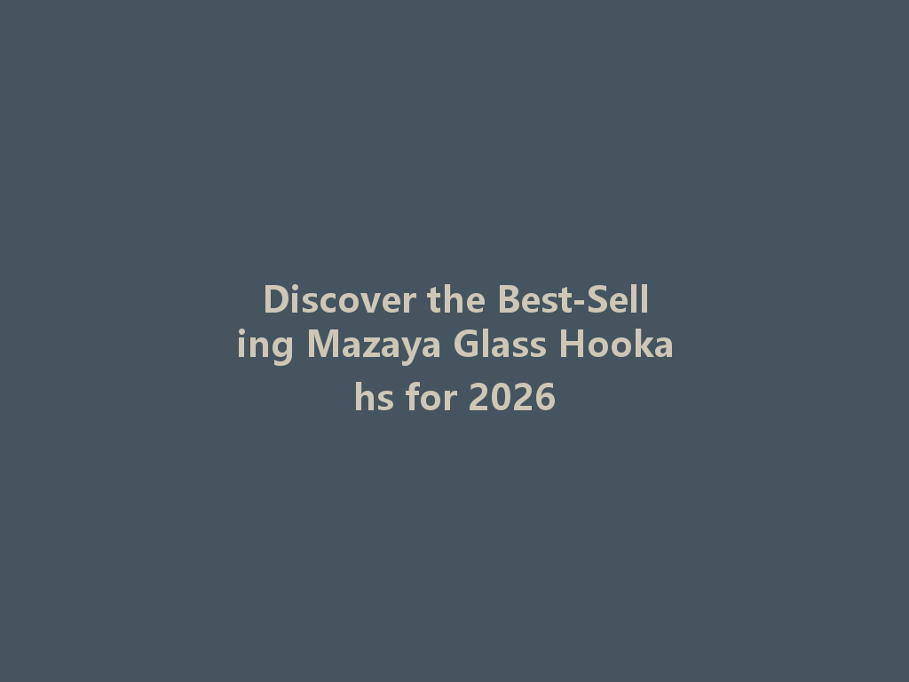 Discover the Best-Selling Mazaya Glass Hookahs for 2026 一