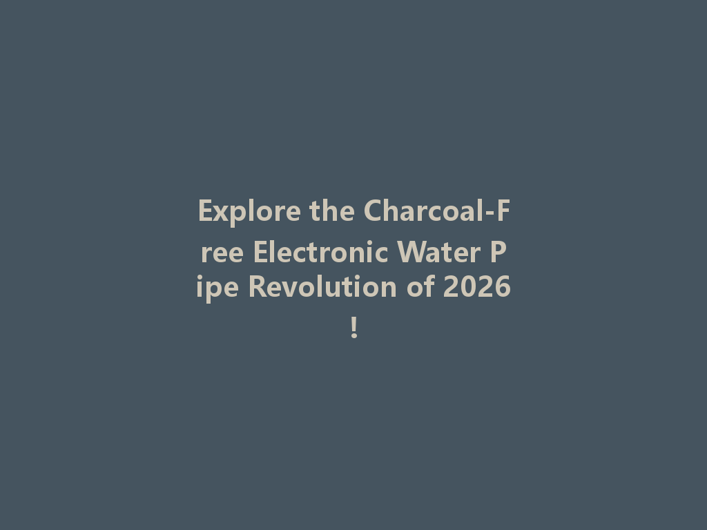 Explore the Charcoal-Free Electronic Water Pipe Revolution of 2026! 一