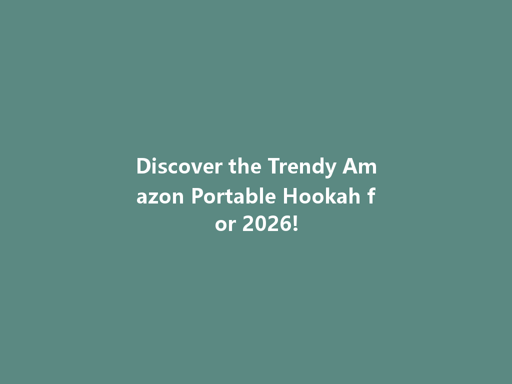 Discover the Trendy Amazon Portable Hookah for 2026! 一