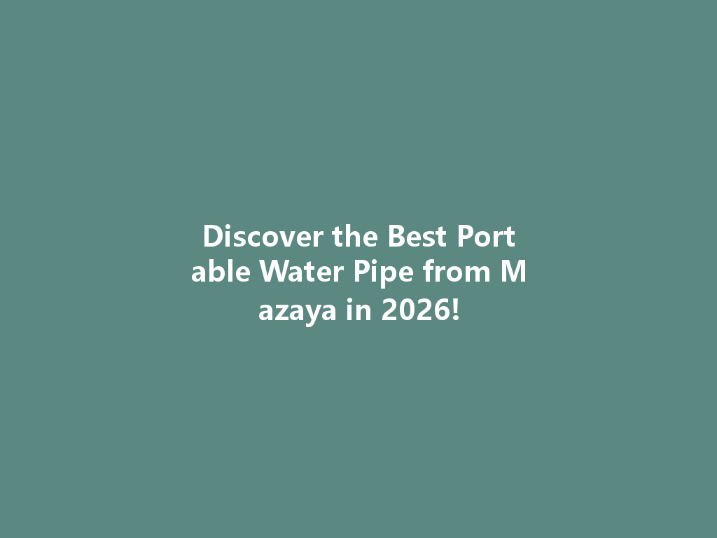 Discover the Best Portable Water Pipe from Mazaya in 2026! 一