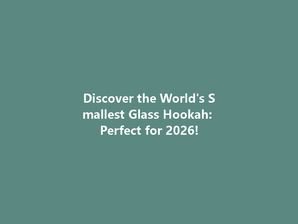 Discover the World's Smallest Glass Hookah: Perfect for 2026! 一