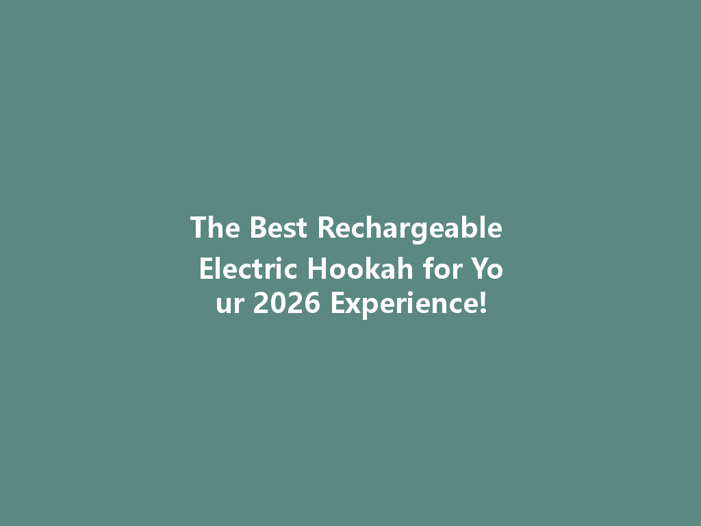 The Best Rechargeable Electric Hookah for Your 2026 Experience! 一