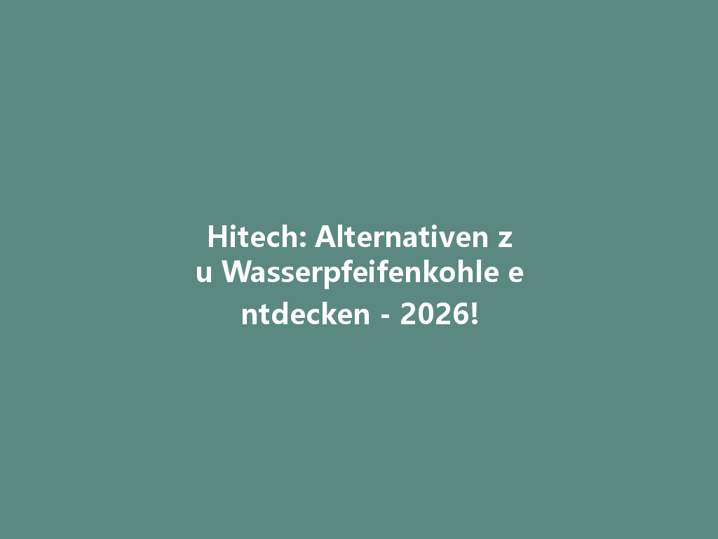 Hitech: Alternativen zu Wasserpfeifenkohle entdecken - 2026! 一