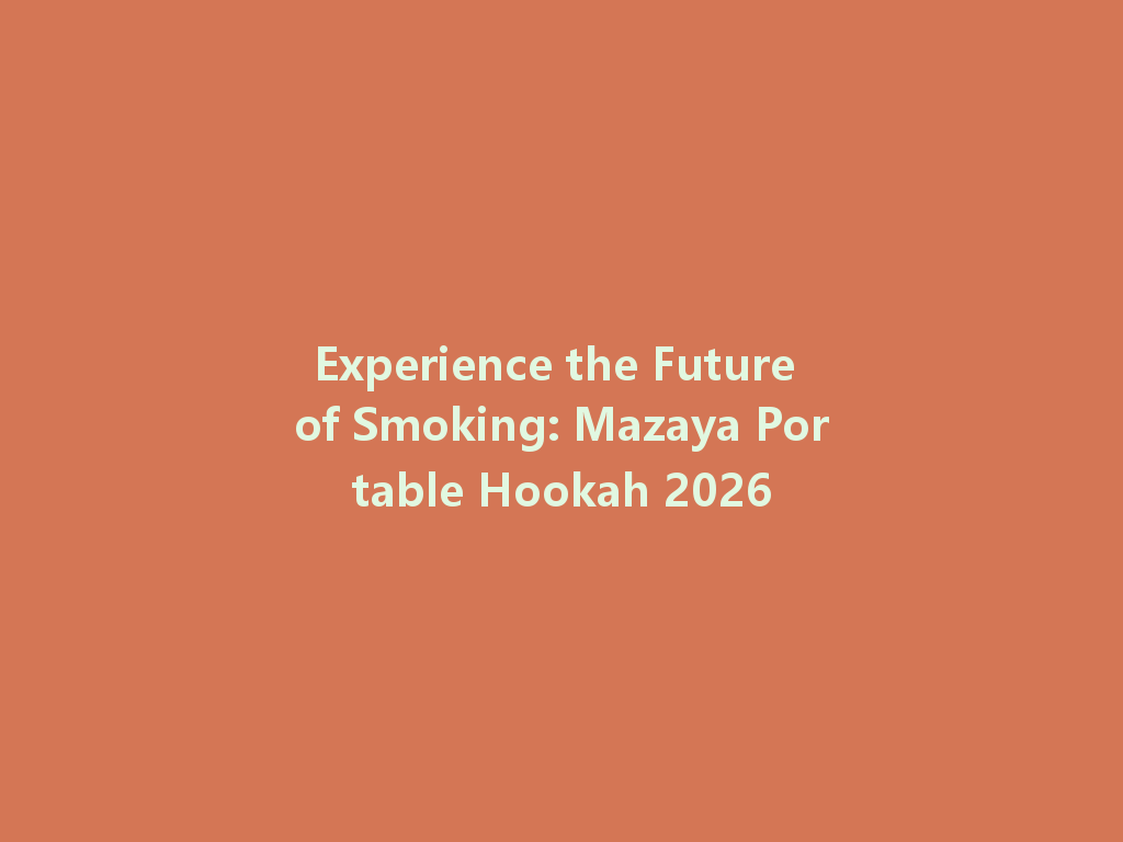 Experience the Future of Smoking: Mazaya Portable Hookah 2026 一