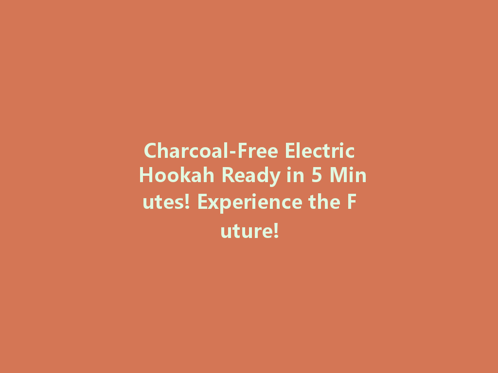 Charcoal-Free Electric Hookah Ready in 5 Minutes! Experience the Future! 一