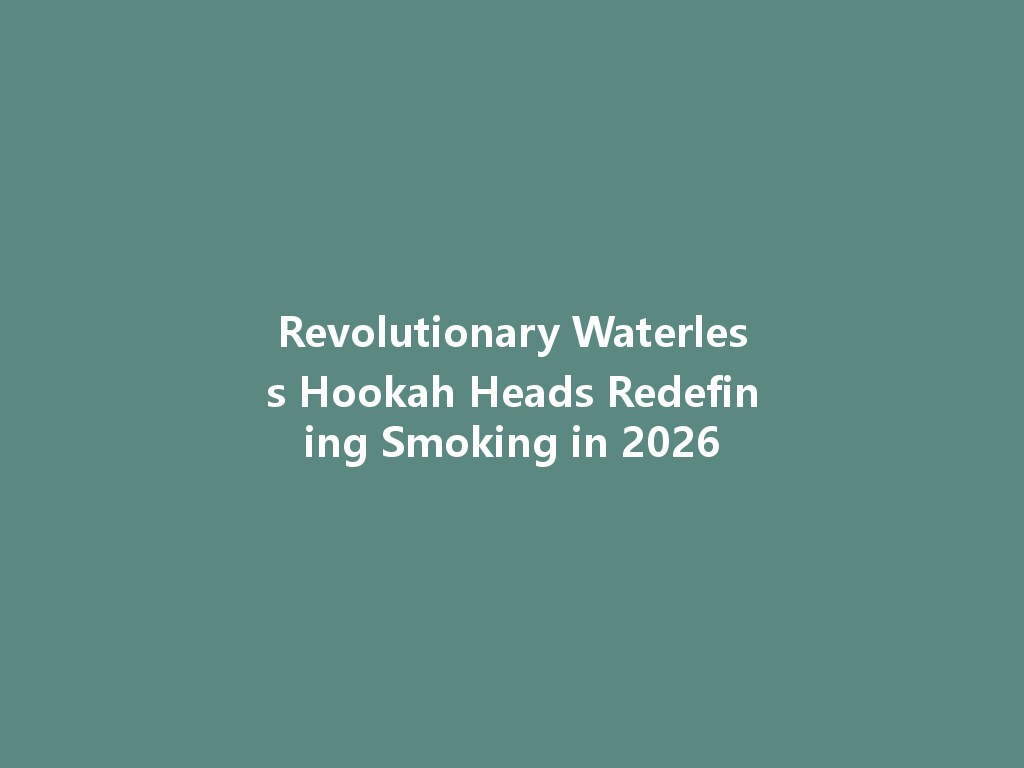 Revolutionary Waterless Hookah Heads Redefining Smoking in 2026 一