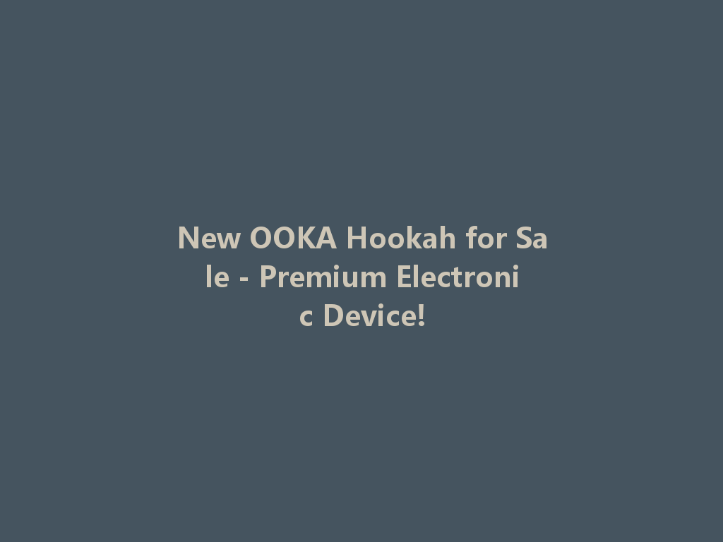 New OOKA Hookah for Sale - Premium Electronic Device! 一