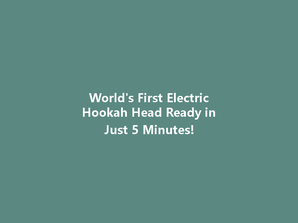 World's First Electric Hookah Head Ready in Just 5 Minutes! 一
