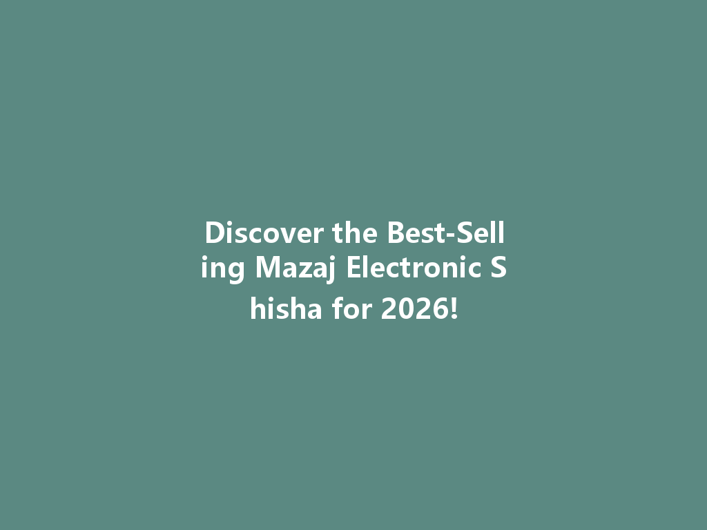 Discover the Best-Selling Mazaj Electronic Shisha for 2026! 一
