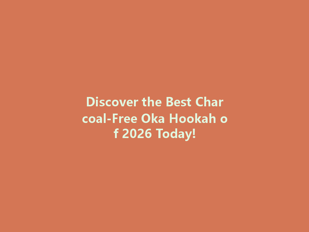 Discover the Best Charcoal-Free Oka Hookah of 2026 Today! 一