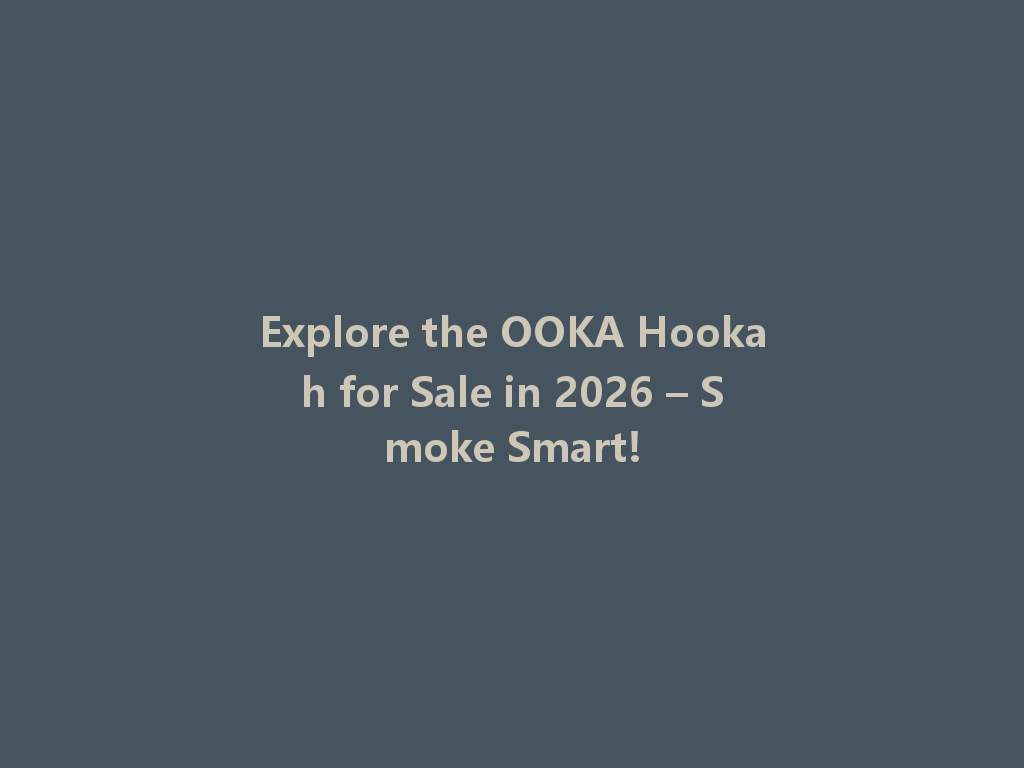 Explore the OOKA Hookah for Sale in 2026 – Smoke Smart! 一