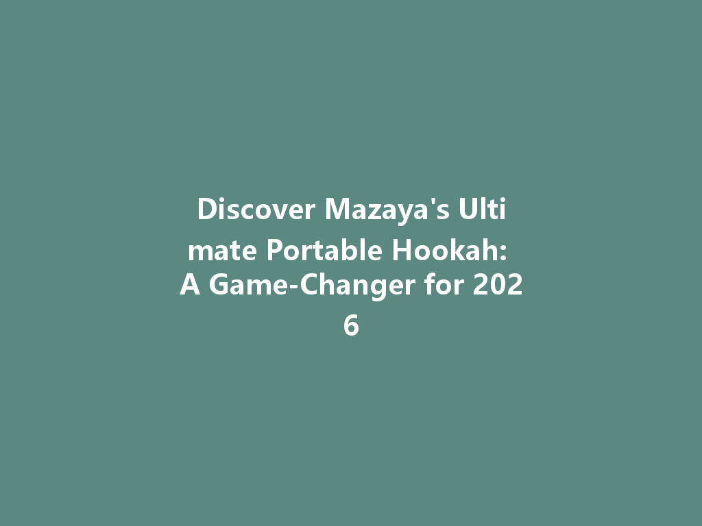 Discover Mazaya's Ultimate Portable Hookah: A Game-Changer for 2026 一