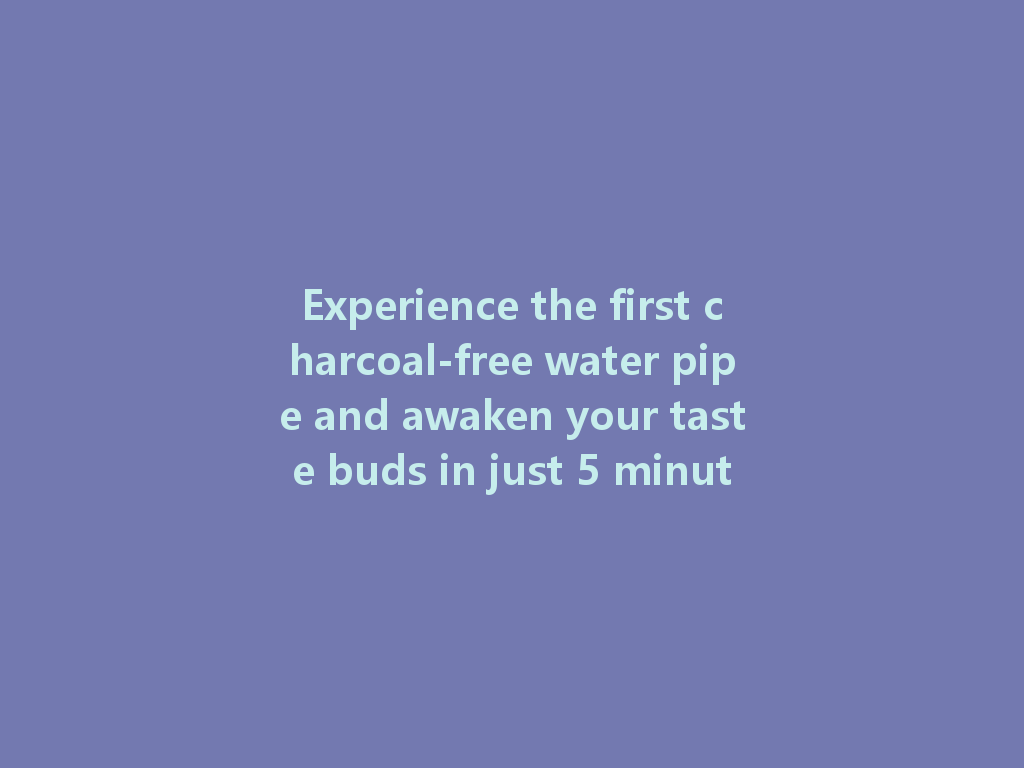 Experience the first charcoal-free water pipe and awaken your taste buds in just 5 minutes | OOKA 2026 一