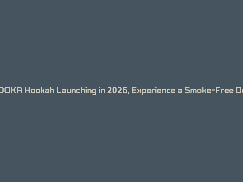 New OOKA Hookah Launching in 2026, Experience a Smoke-Free Design! 一
